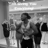 I'm Giving You Everything!