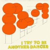 I Try to Be Another Dancer