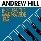 Through the Avant-Garde Lens: Andrew Hill's Jazz