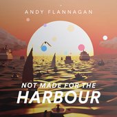 Not Made for the Harbour - Single