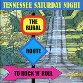 Tennessee Saturday Night (The Rural Route to Rock 'n' Roll)