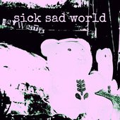 sick sad world [Explicit]