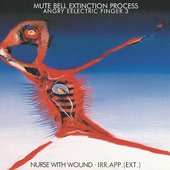 irr. app. (ext.) & Nurse With Wound - Mute Bell Extinction Process (Angry Eelectric Finger 3) - 2004