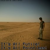 It's All Futile! It's All Pointless! - Single