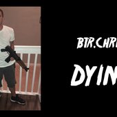 BTR Chris - Dying