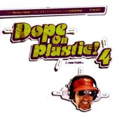 Dope on Plastic! 4