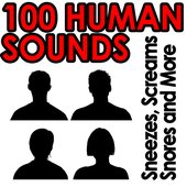 100 Human Sounds - Sneezes, Screams, Snores & More