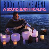 Body Attunement: A Sound Bath Healing