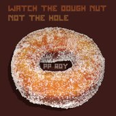 Watch The Dough Nut Not The Hole