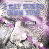 i eat bones  (mmm yum)
