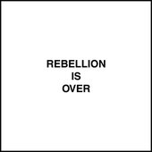 REBELLION IS OVER