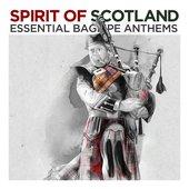 Spirit of Scotland - Essential Bagpipe Anthems