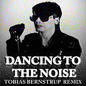 Dancing To The Noise (Tobias Bernstrup RMX)