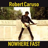Robert Caruso - Nowhere Fast (single, 2015)