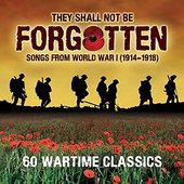 They Shall Not Be Forgotten - Songs From WW1