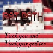 Fuck you and Fuck yur god too