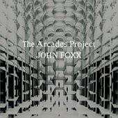 John Foxx - The Arcades Project