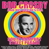 Bob Crosby And His Orchestra: South Rampart Street Parade (Remastered)