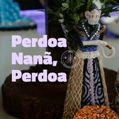 Perdoa Nanã, Perdoa