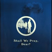 Shall We Pray, Dear?