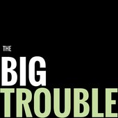The Big Trouble