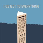 I Object to Everything