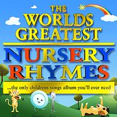 The World's Greatest Childrens Nursery Rhymes & Songs - The Only Children's Songs Album You'll Ever Need