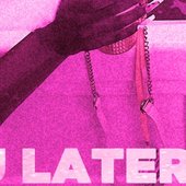 C U LATER