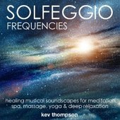 Solfeggio Frequencies: Healing Musical Soundscapes for Meditation, Spa, Yoga & Deep Relaxation