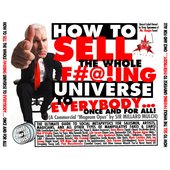How To Sell The Whole F#@!ing Universe To Everybody... Once And For All!