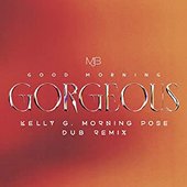 Good Morning Gorgeous (Kelly G Morning Pose Dub Remix) - Single