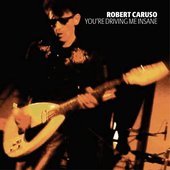 Robert Caruso - You're Driving Me Insane (single, 2015)