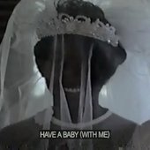 Have A Baby (With Me)