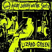 Angry Johnny And The Snots - Lizard Green.jpg