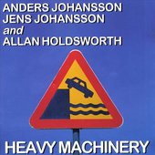 Heavy Machinery - Anders Johansson, Jens Johansson and Allan Holdsworth