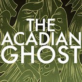 The Acadian Ghost