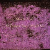 Mazzy Star - So Tonight That I Might See