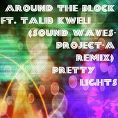 Around the block ft. Talib Kweli (Sound Waves-Project-A Remix) Pretty Lights
