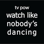 Watch Like Nobody's Dancing
