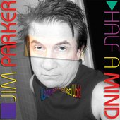 Jim Parker | Half a Mind