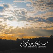 Arise, Shine! The Choral Music of Dan Forrest