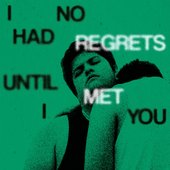 I Had No Regrets Until I Met You [Explicit]