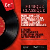 Mozart: Eine kleine Nachtmusik, K. 525, Ave verum corpus, K. 618 & 3 Danses allemandes - Handel: Water Music Suite (Stereo Version)