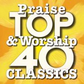 Top 40 Praise & Worship Classics