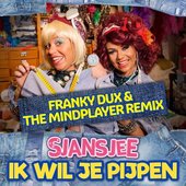 Ik Wil Je Pijpen (Franky Dux & The Mindplayer Remix)