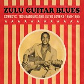 Zulu Guitar Blues (Cowboys Troubadours and Jilted Lovers 1950 to 1965) [2025 Remastered]