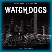 Watch Dogs (Music from the Video Game) [Original Game Soundtrack]