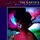 The Earth's Full of Katts!