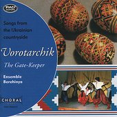 Vorotarchik / The Gate-Keeper: Songs from the Ukrainian Countryside)
