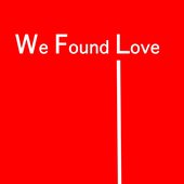We Found Love (Tribute to Rihanna & Calvin Harris)